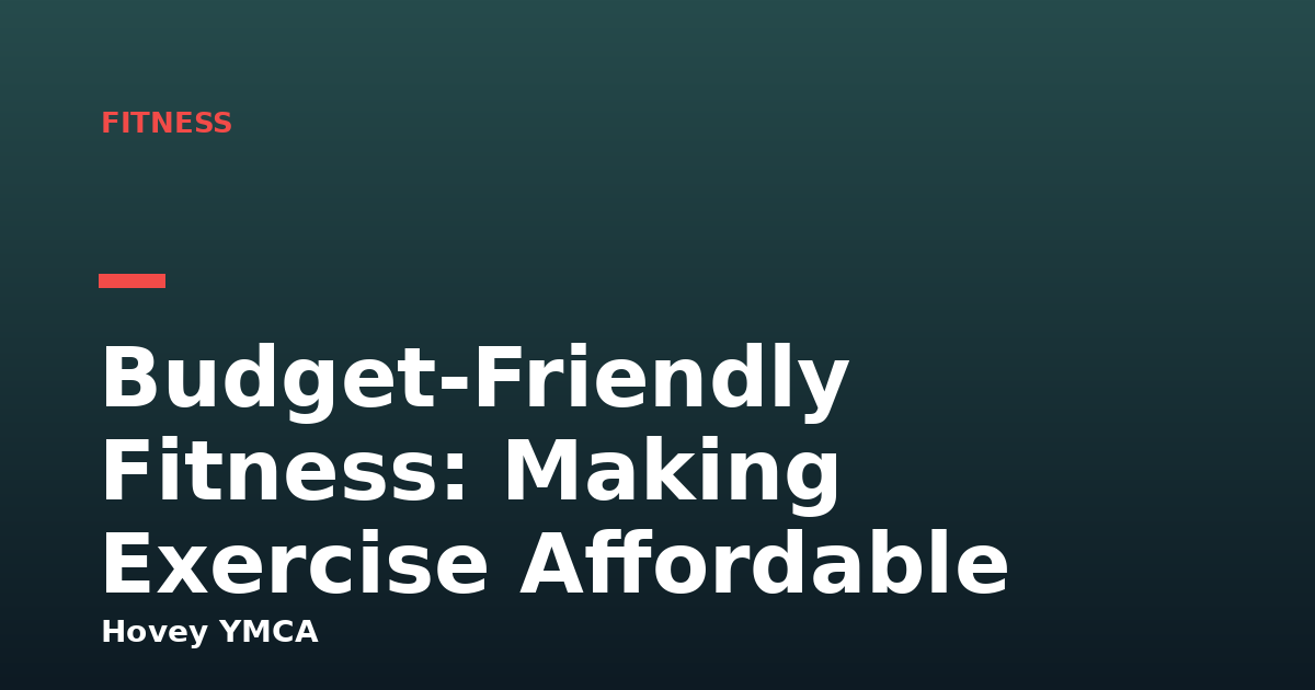Budget-Friendly Fitness: Making Exercise Affordable